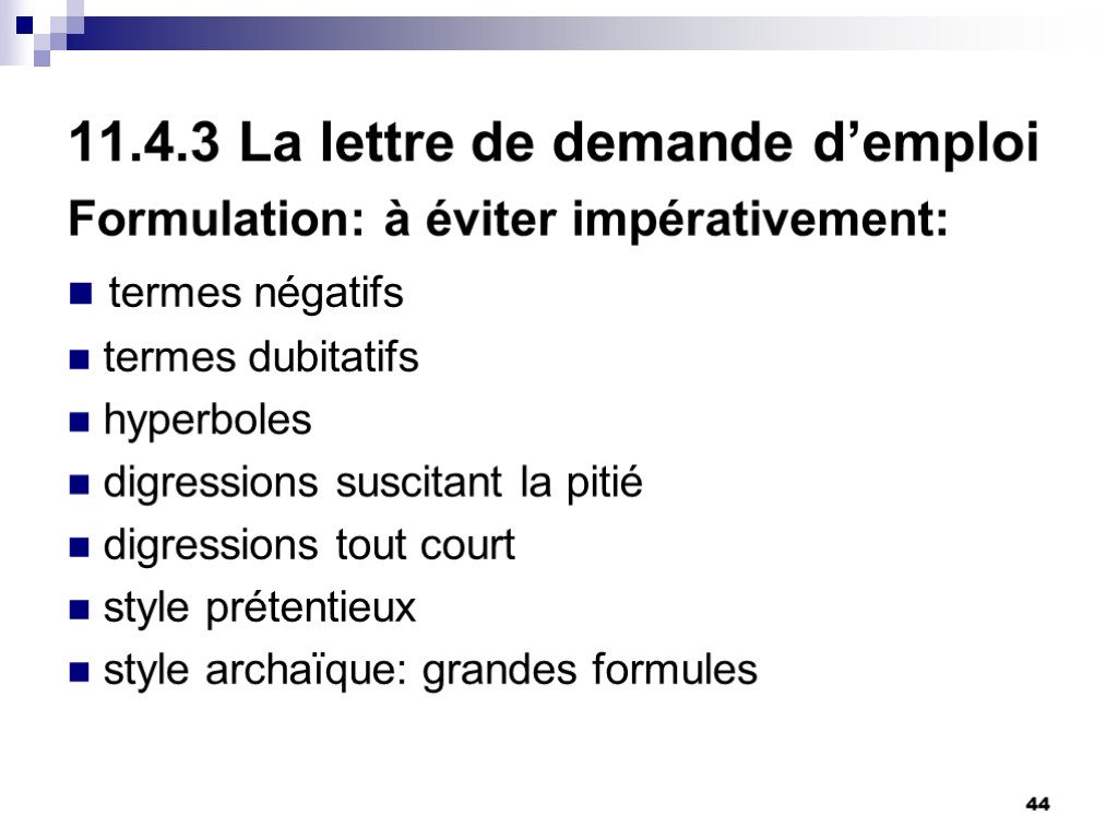 44 11.4.3 La lettre de demande d’emploi Formulation: à éviter impérativement: termes négatifs termes 44 11.4.3 La lettre de demande d’emploi Formulation: à éviter impérativement: termes négatifs termes
